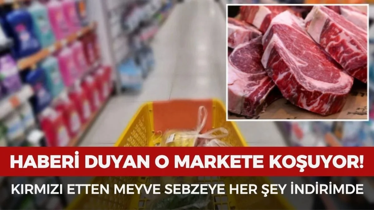 Marketlerde İndirim Fırtınası! Kırmızı Et ve Sebze Fiyatları Çakıldı